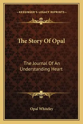 L'histoire d'Opal : Le journal d'un cœur compréhensif - The Story Of Opal: The Journal Of An Understanding Heart