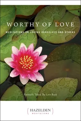 Digne d'amour : Méditations sur l'amour de soi et des autres - Worthy of Love: Meditations on Loving Ourselves and Others