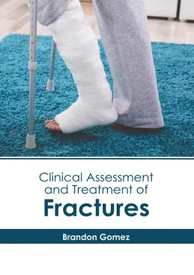 Évaluation clinique et traitement des fractures - Clinical Assessment and Treatment of Fractures