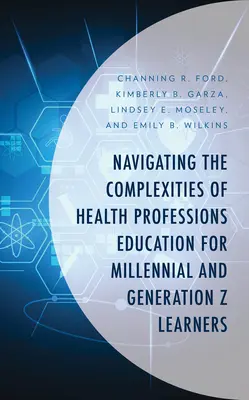 Naviguer dans les complexités de la formation aux professions de santé pour les apprenants du millénaire et de la génération Z - Navigating the Complexities of Health Professions Education for Millennial and Generation Z Learners