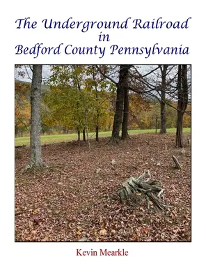 Le chemin de fer clandestin dans le comté de Bedford en Pennsylvanie - The Underground Railroad in Bedford County Pennsylvania