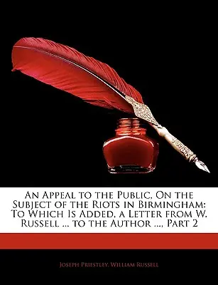 Un appel au public, sur le sujet des émeutes à Birmingham : A quoi s'ajoute une lettre de W. Russell ... à l'auteur ..., 2ème partie - An Appeal to the Public, on the Subject of the Riots in Birmingham: To Which Is Added, a Letter from W. Russell ... to the Author ..., Part 2