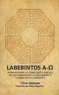 Laberintos A-Ω : Introduccin Al Cmo, Qu Y Por Qu De Los Laberintos Y El Recorrido O Camino De Un Laberinto - Laberintos A-Ω: Introduccin Al Cmo, Qu Y Por Qu De Los Laberintos Y El Recorrido O Camino De Un Laberinto