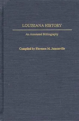 Histoire de la Louisiane : Une bibliographie annotée - Louisiana History: An Annotated Bibliography