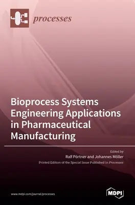 Applications de l'ingénierie des systèmes de bioprocédés dans la fabrication de produits pharmaceutiques - Bioprocess Systems Engineering Applications in Pharmaceutical Manufacturing