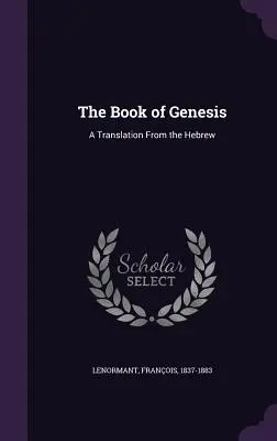 Le livre de la Genèse : Une traduction de l'hébreu - The Book of Genesis: A Translation From the Hebrew