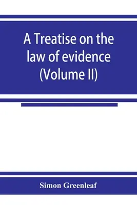 Traité du droit de la preuve (Tome II) - A treatise on the law of evidence (Volume II)