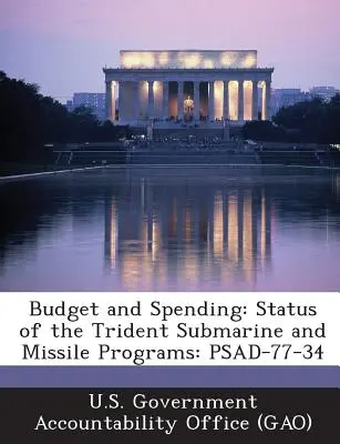 Budget et dépenses : Statut des programmes de sous-marins et de missiles Trident : Psad-77-34 - Budget and Spending: Status of the Trident Submarine and Missile Programs: Psad-77-34