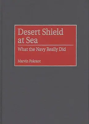 Bouclier du désert en mer : Ce que la marine a vraiment fait - Desert Shield at Sea: What the Navy Really Did