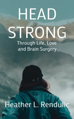 La tête forte : la vie, l'amour et la chirurgie cérébrale - Head Strong: Through Life, Love, and Brain Surgery