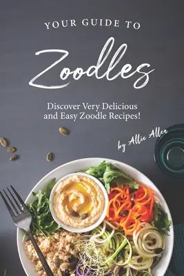 Votre guide des zoodles : Découvrez des recettes de zoodles faciles et délicieuses ! - Your Guide to Zoodles: Discover Very Delicious and Easy Zoodle Recipes!