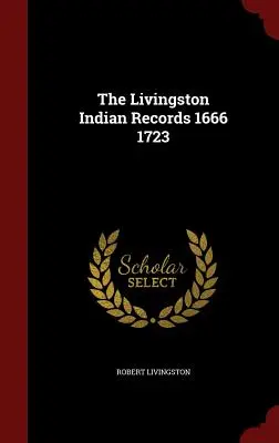 Les archives des Indiens de Livingston 1666 1723 - The Livingston Indian Records 1666 1723