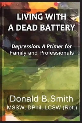 Vivre avec une batterie à plat : La dépression : Un guide pour la famille et les professionnels - Living with a Dead Battery: Depression: A Primer for Family and Professionals