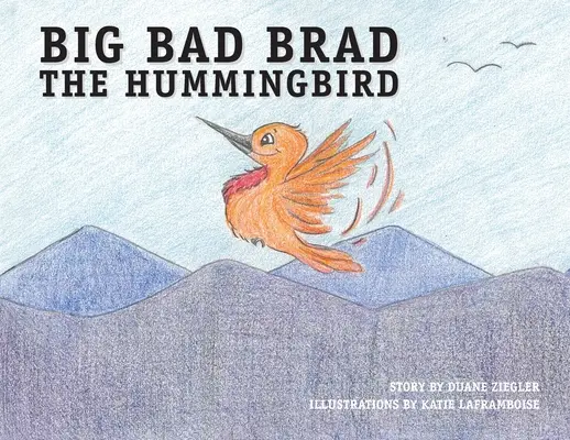 Le grand méchant Brad le colibri - Big Bad Brad the Hummingbird