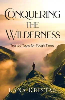 Conquérir la nature sauvage : Des outils de confiance pour les temps difficiles - Conquering the Wilderness: Trusted Tools for Tough Times