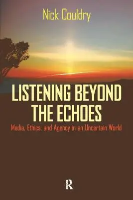 Écouter au-delà des échos : Médias, éthique et agence dans un monde incertain - Listening Beyond the Echoes: Media, Ethics, and Agency in an Uncertain World