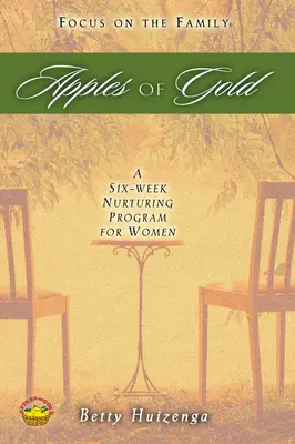 Les pommes d'or : Un programme de six semaines pour les femmes - Apples of Gold: A Six-Week Nurturing Program for Women