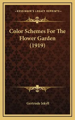 Schémas de couleurs pour le jardin de fleurs (1919) - Color Schemes For The Flower Garden (1919)