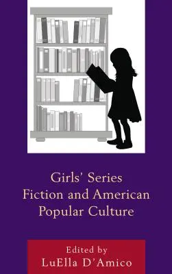 Les séries de fiction pour filles et la culture populaire américaine - Girls' Series Fiction and American Popular Culture