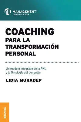 Coaching Para La Transformacin Personal : Un modèle intégré de la PNL et de l'ontologie du langage - Coaching Para La Transformacin Personal: Un modelo integrado de la PNL y la ontologa del lenguaje