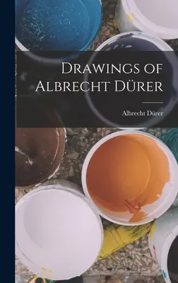 Dessins d'Albrecht Drer - Drawings of Albrecht Drer