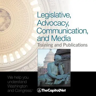 Formation et publications en matière de législation, de défense des intérêts, de communication et de médias : Catalogue de TheCapitol.Net - Legislative, Advocacy, Communication, and Media Training and Publications: TheCapitol.Net's Catalog