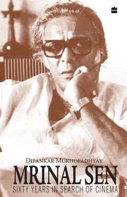 Mrinal Sen - 60 ans à la recherche du cinéma - Mrinal Sen-60 Years In Search Of Cinema