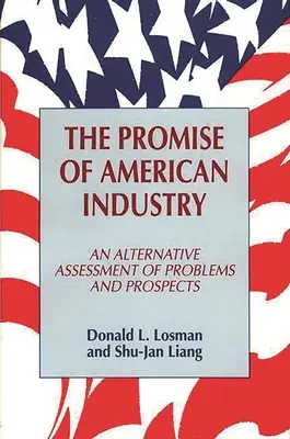 La promesse de l'industrie américaine : Une évaluation alternative des problèmes et des perspectives - The Promise of American Industry: An Alternative Assessment of Problems and Prospects