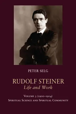 Rudolf Steiner, Vie et œuvre : Vol. 3 1900-1914 : Science de l'esprit et communauté spirituelle - Rudolf Steiner, Life and Work Vol. 3 1900-1914: Spiritual Science and Spiritual Community