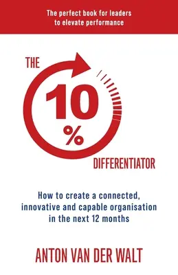 Le facteur de différenciation de 10 % : Comment créer une organisation connectée, innovante et compétente au cours des 12 prochains mois ? - The 10% Differentiator: How to create a connected, innovative and capable organisation in the next 12 months