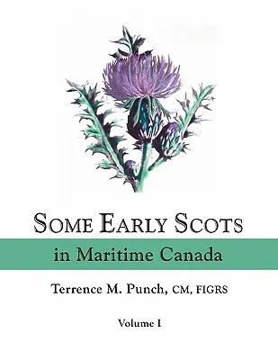 Quelques premiers Écossais au Canada maritime. Volume I - Some Early Scots in Maritime Canada. Volume I