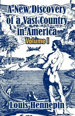 Nouvelle découverte d'un vaste pays d'Amérique (Volume I) - A New Discovery of a Vast Country in America (Volume I)