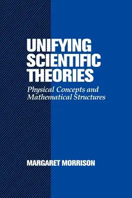 Théories scientifiques unificatrices : Concepts physiques et structures mathématiques - Unifying Scientific Theories: Physical Concepts and Mathematical Structures