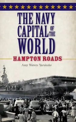 La capitale mondiale de la marine : Hampton Roads - The Navy Capital of the World: Hampton Roads