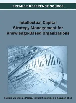 Intellectual Capital Strategy Management for Knowledge-Based Organizations (Gestion de la stratégie du capital intellectuel pour les organisations fondées sur la connaissance) - Intellectual Capital Strategy Management for Knowledge-Based Organizations