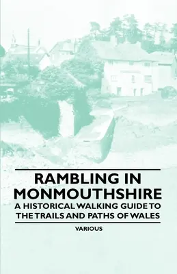 Randonnée dans le Monmouthshire - Un guide historique des sentiers et chemins du Pays de Galles - Rambling in Monmouthshire - A Historical Walking Guide to the Trails and Paths of Wales