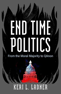 La politique de la fin des temps : De la majorité morale à Qanon - End Time Politics: From the Moral Majority to Qanon