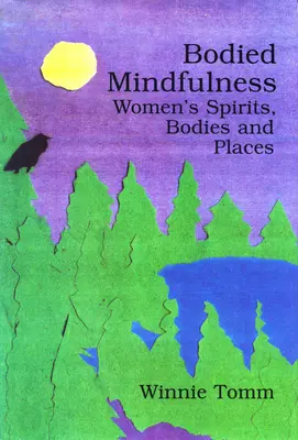 La pleine conscience corporelle : L'esprit, le corps et les lieux des femmes - Bodied Mindfulness: Women's Spirits, Bodies and Places