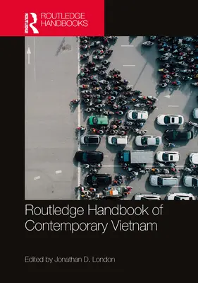 Routledge Handbook of Contemporary Vietnam (en anglais) - Routledge Handbook of Contemporary Vietnam