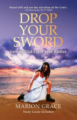 Laissez tomber votre épée : Laissez Dieu mener vos batailles - Drop Your Sword: Letting God Fight Your Battles