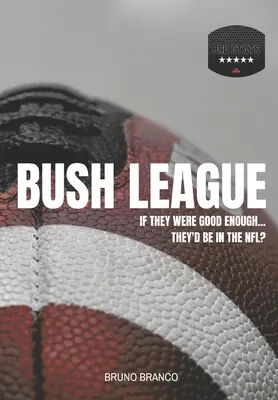 La ligue Bush : S'ils étaient assez bons... ils seraient dans la NFL ? - Bush League: If they were good enough...They'd be in the NFL?