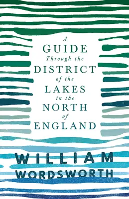 A Guide Through the District of the Lakes in the North of England ; With a Description of the Scenery, For the Use of Tourists and Residents (en anglais seulement) - A Guide Through the District of the Lakes in the North of England;With a Description of the Scenery, For the Use of Tourists and Residents