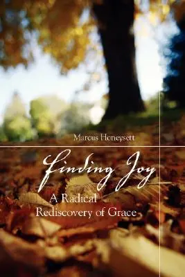 Trouver la joie : Une redécouverte radicale de la grâce - Finding Joy: A Radical Rediscovery of Grace