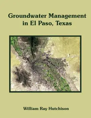 Gestion des eaux souterraines à El Paso, Texas - Groundwater Management in El Paso, Texas