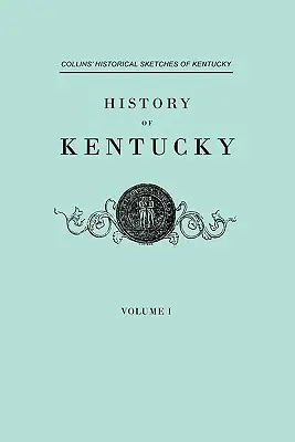 Histoire du Kentucky. Les croquis historiques du Kentucky de Collins, en deux volumes. Volume I - History of Kentucky. Collins' Historical Sketches of Kentucky. in Two Volumes. Volume I