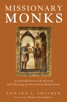 Les moines missionnaires : Introduction à l'histoire et à la théologie du monachisme missionnaire - Missionary Monks: An Introduction to the History and Theology of Missionary Monasticism