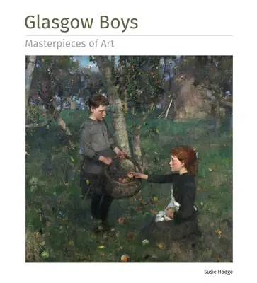 Les Glasgow Boys Chefs-d'œuvre de l'art - Glasgow Boys Masterpieces of Art