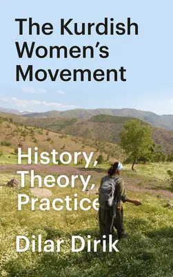 Le mouvement des femmes kurdes : Histoire, théorie, pratique - The Kurdish Women's Movement: History, Theory, Practice