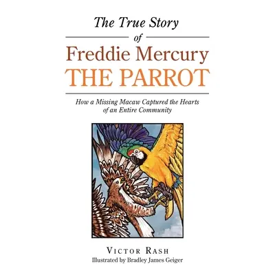 L'histoire vraie de Freddie Mercury le perroquet : comment un ara disparu a conquis le cœur de toute une communauté - The True Story of Freddie Mercury the Parrot: How a Missing Macaw Captured the Hearts of an Entire Community