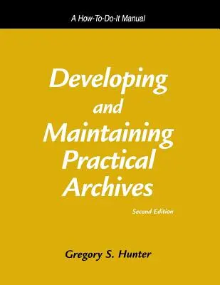 Développer et maintenir des archives pratiques : Un manuel pratique - Developing and Maintaining Practical Archives: A How-To-Do-It Manual